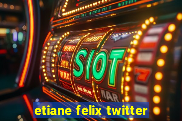 etiane felix twitter